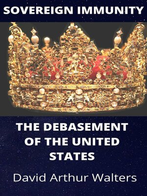 cover image of Sovereign Immunity--The Debasement of the United States